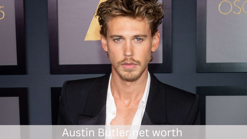 Austin Butler Net Worth, Early Life, Career, Personal Life (2023