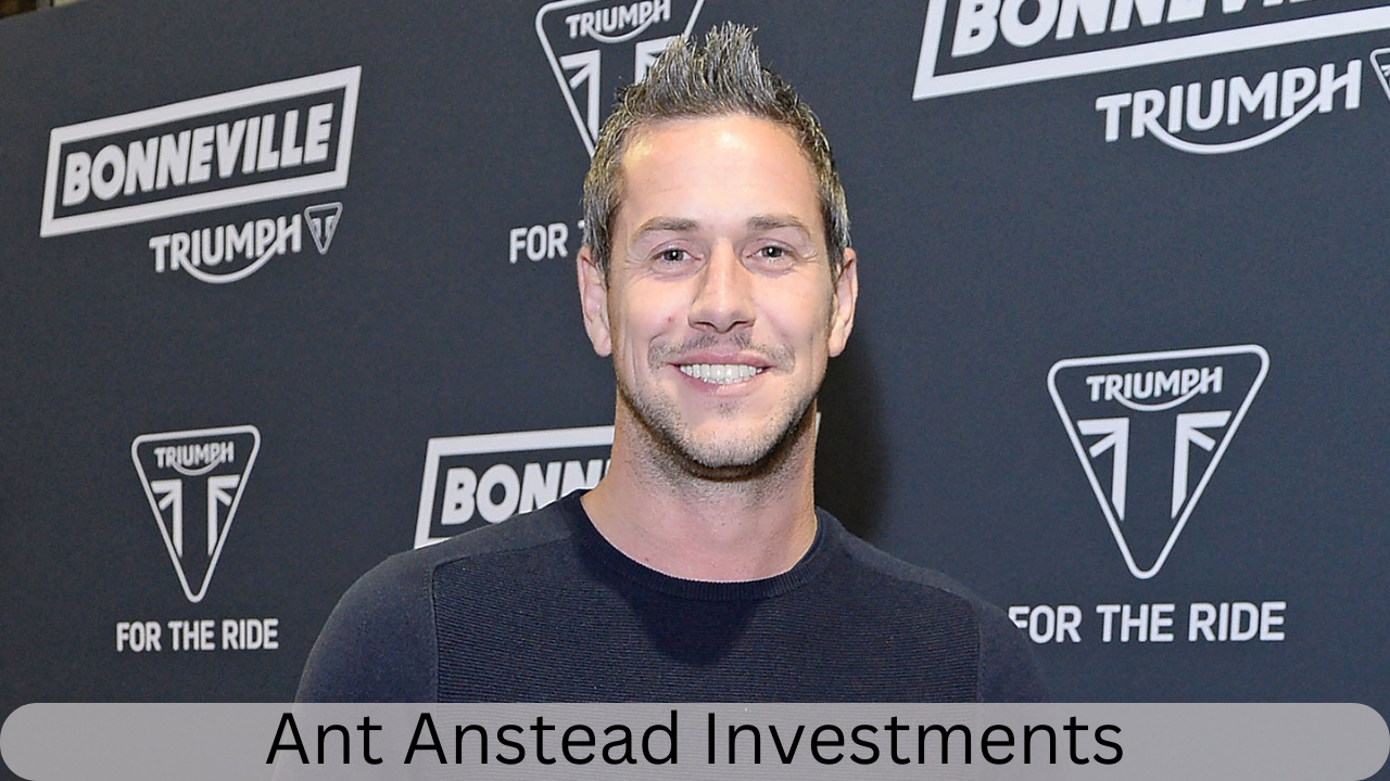 Ant Anstead investments