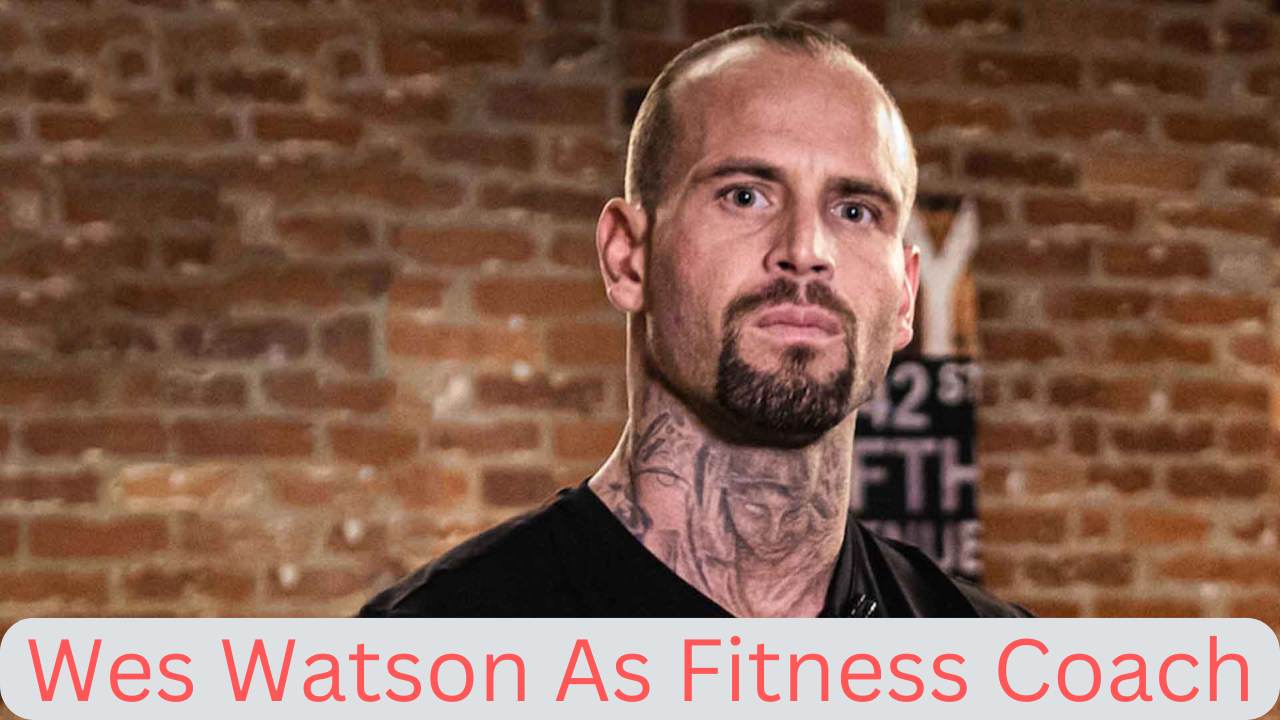 Wes Watson is a fitness coach