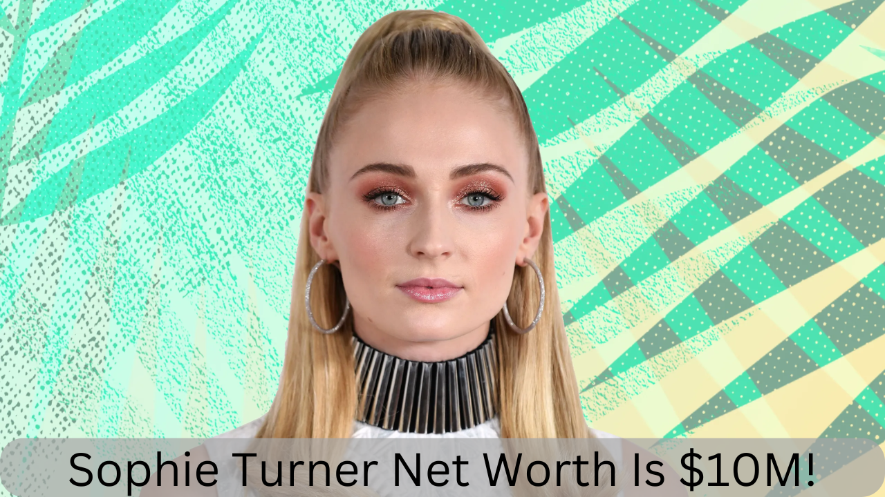 Sophie Turner net worth